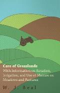 Care of Grasslands - With Information on Rotation, Irrigation, and Use of Manure on Meadows and Pastures