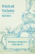 Orchards and Fruit Gardens - With Information on Budding, Grafting and Cultivation of Fruit