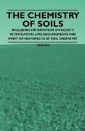 The Chemistry of Soils - Including Information on Acidity, Nitrification, Lime Requirements and Many Other Aspects of Soil Chemistry