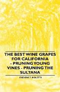 The Best Wine Grapes for California - Pruning Young Vines - Pruning the Sultana