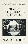 A Photographic Guide to the History of the Shadow Puppet Theatre in the West