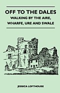 Off to the Dales - Walking by the Aire, Wharfe, Ure and Swale