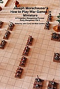 Joseph Morschauser's How to Play War Games in Miniature A forgotten wargaming pioneer Early Wargames Vol 3