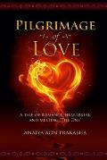 Pilgrimage of Love A Tale of Romance Heartbreak & Meeting the One