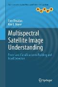 Multispectral Satellite Image Understanding: From Land Classification to Building and Road Detection