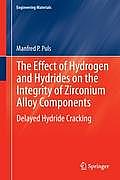 The Effect of Hydrogen and Hydrides on the Integrity of Zirconium Alloy Components: Delayed Hydride Cracking
