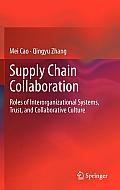 Supply Chain Collaboration: Roles of Interorganizational Systems, Trust, and Collaborative Culture