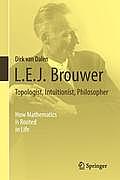 L.E.J. Brouwer - Topologist, Intuitionist, Philosopher: How Mathematics Is Rooted in Life