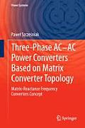 Three-Phase Ac-AC Power Converters Based on Matrix Converter Topology: Matrix-Reactance Frequency Converters Concept
