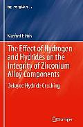 The Effect of Hydrogen and Hydrides on the Integrity of Zirconium Alloy Components: Delayed Hydride Cracking