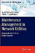 Maintenance Management in Network Utilities: Framework and Practical Implementation