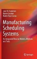 Manufacturing Scheduling Systems: An Integrated View on Models, Methods and Tools