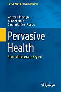 Pervasive Health: State-Of-The-Art and Beyond