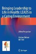 Bringing Leadership to Life in Health: Leads in a Caring Environment: A New Perspective