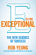 E Is for Exceptional The New Science of Success by Rob Yeung
