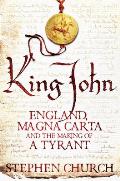 King John England Magna Carta & the Making of a Tyrant