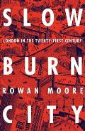 Slow Burn City London in the Twenty First Century