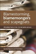Blamestorming, Blamemongers and Scapegoats: Allocating Blame in the Criminal Justice Process