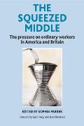 The Squeezed Middle: The Pressure on Ordinary Workers in America and Britain