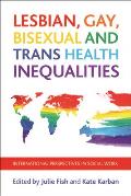 Lesbian, Gay, Bisexual and Trans Health Inequalities: International Perspectives in Social Work