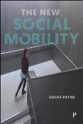 The New Social Mobility: How the Politicians Got It Wrong