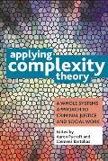 Applying Complexity Theory: Whole Systems Approaches to Criminal Justice and Social Work