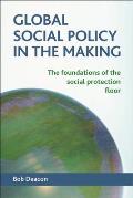 Global Social Policy in the Making: The Foundations of the Social Protection Floor