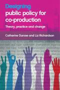Designing Public Policy for Co-Production: Theory, Practice and Change