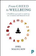 From Greed to Wellbeing A Buddhist Approach to Resolving Our Economic & Financial Crises