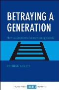 Betraying a Generation: How Education Is Failing Young People