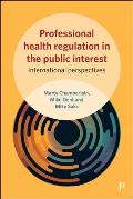 Professional Health Regulation in the Public Interest: International Perspectives