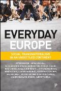 Everyday Europe: Social Transnationalism in an Unsettled Continent