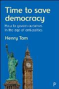 Time to Save Democracy: How to Govern Ourselves in the Age of Anti-Politics