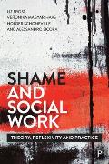 Shame and Social Work: Theory, Reflexivity and Practice