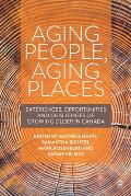 Aging People, Aging Places: Experiences, Opportunities, and Challenges of Growing Older in Canada
