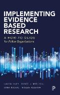 Implementing Evidence-Based Research: A How-To Guide for Police Organizations
