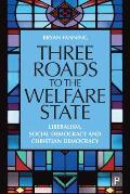 Three Roads to the Welfare State: Liberalism, Social Democracy and Christian Democracy
