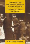 Analysing the History of British Social Welfare: Compassion, Coercion and Beyond