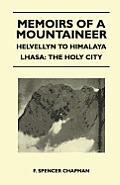 Memoirs of a Mountaineer - Helvellyn to Himalaya Lhasa: The Holy City