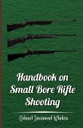 Handbook on Small Bore Rifle Shooting - Equipment, Marksmanship, Target Shooting, Practical Shooting, Rifle Ranges, Rifle Clubs