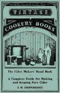 The Cider Makers' Hand Book - A Complete Guide for Making and Keeping Pure Cider