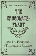 The Chocolate Plant, Theobroma Cacao and Its Products