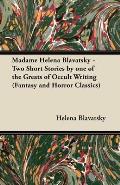 Madame Helena Blavatsky - Two Short Stories by One of the Greats of Occult Writing (Fantasy and Horror Classics)