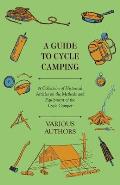 A Guide to Cycle Camping - A Collection of Historical Articles on the Methods and Equipment of the Cycle Camper
