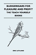 Budgerigars for Pleasure and Profit - The Teach Yourself Books