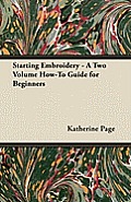 Starting Embroidery - A Two Volume How-To Guide for Beginners