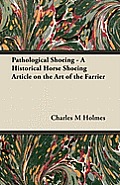 Pathological Shoeing - A Historical Horse Shoeing Article on the Art of the Farrier