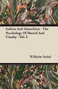 Sadism and Masochism - The Psychology of Hatred and Cruelty - Vol. I.