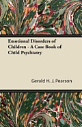 Emotional Disorders of Children - A Case Book of Child Psychiatry