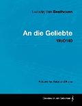 Ludwig Van Beethoven - An Die Geliebte - Woo140 - A Score for Voice and Piano